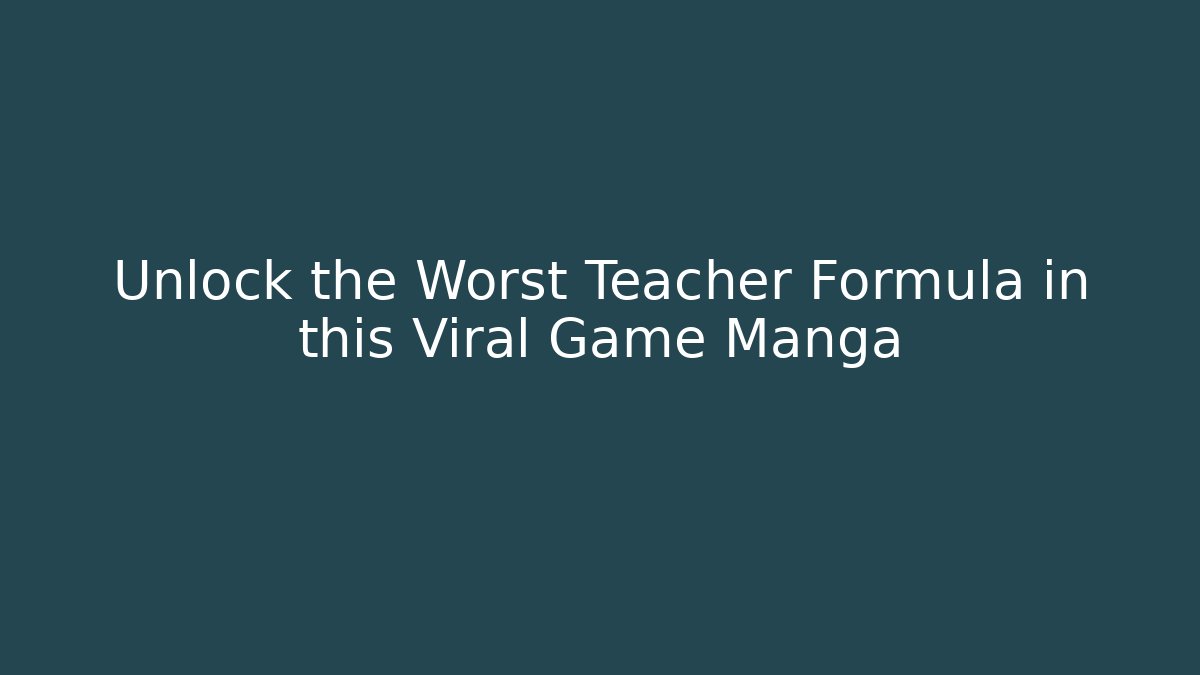 Unlock the Worst Teacher Formula in this Viral Game Manga