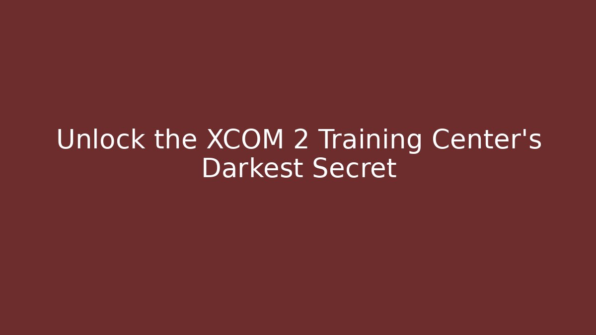 Unlock the XCOM 2 Training Center's Darkest Secret