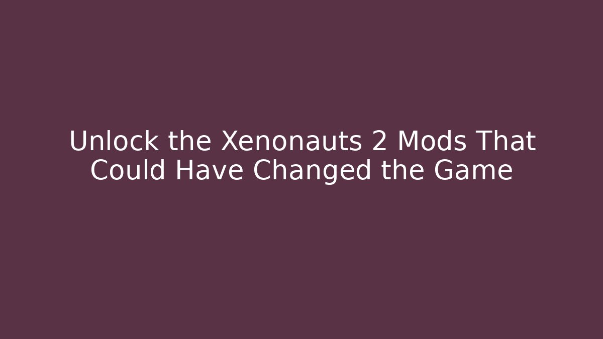 Unlock the Xenonauts 2 Mods That Could Have Changed the Game