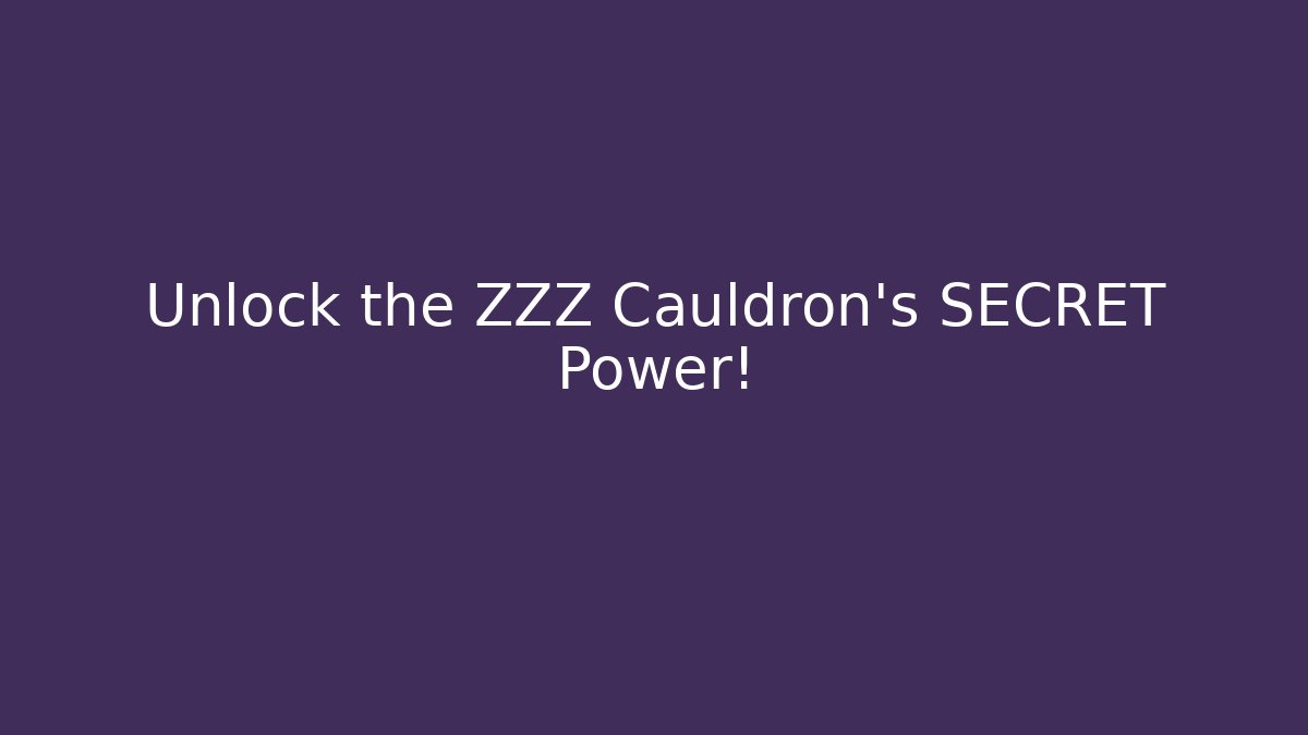 Unlock the ZZZ Cauldron’s SECRET Power! - The Family Holidays