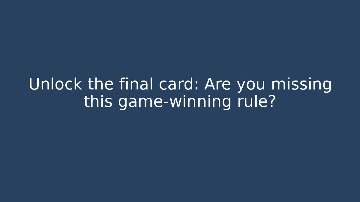 Unlock the final card: Are you missing this game-winning rule?