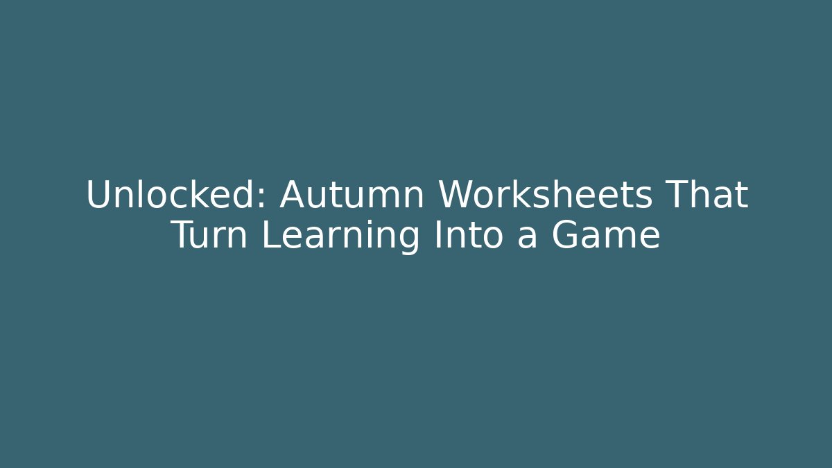 Unlocked: Autumn Worksheets That Turn Learning Into a Game