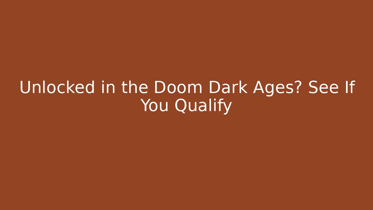 Unlocked in the Doom Dark Ages? See If You Qualify