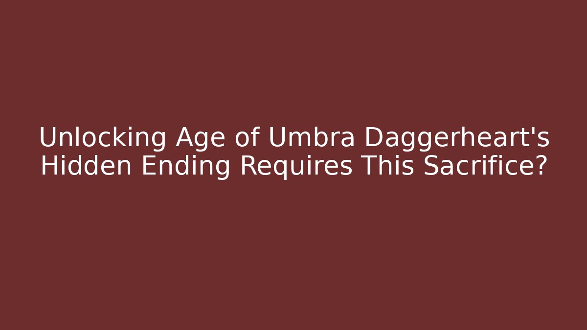 Unlocking Age of Umbra Daggerheart's Hidden Ending Requires This Sacrifice? - The Family Holidays