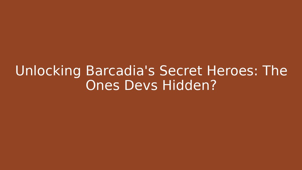 Unlocking Barcadia's Secret Heroes: The Ones Devs Hidden? - The Family Holidays
