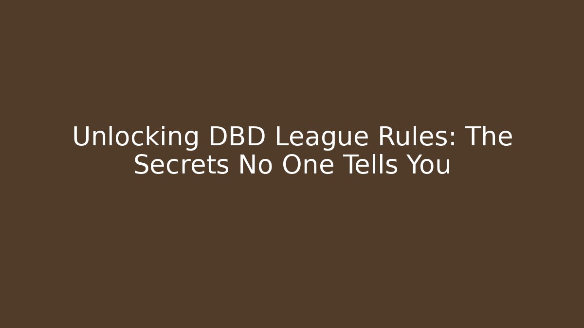 Unlocking DBD League Rules: The Secrets No One Tells You - The Family Holidays