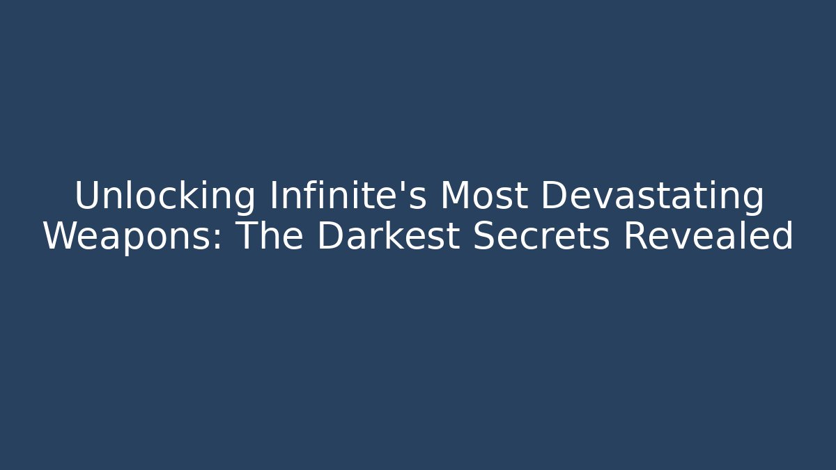 Unlocking Infinite's Most Devastating Weapons: The Darkest Secrets Revealed - The Family Holidays