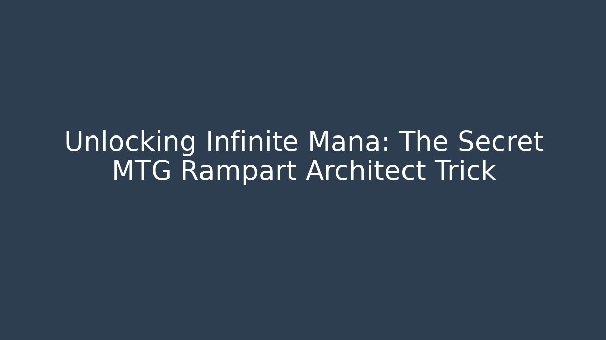 Unlocking Infinite Mana: The Secret MTG Rampart Architect Trick