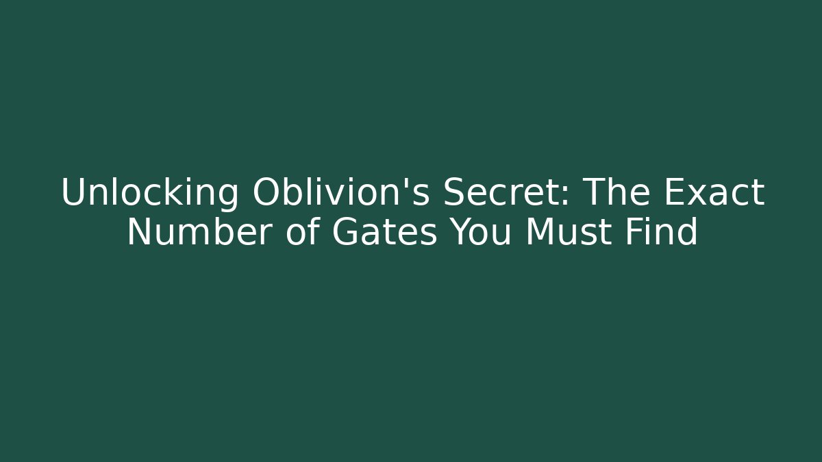 Unlocking Oblivion's Secret: The Exact Number of Gates You Must Find