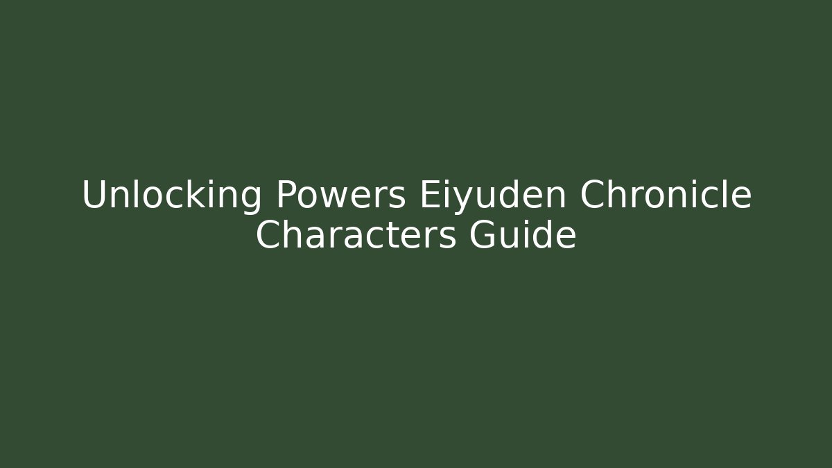 Unlocking Powers Eiyuden Chronicle Characters Guide