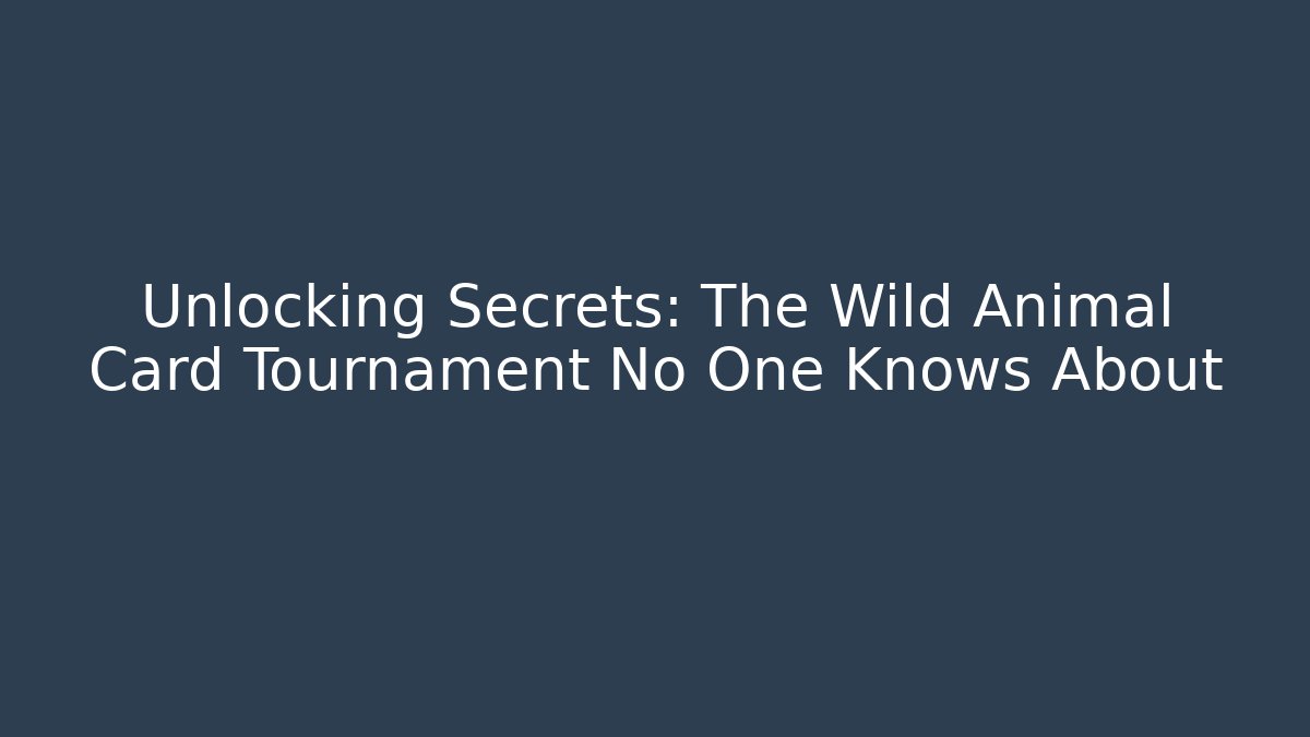 Unlocking Secrets: The Wild Animal Card Tournament No One Knows About