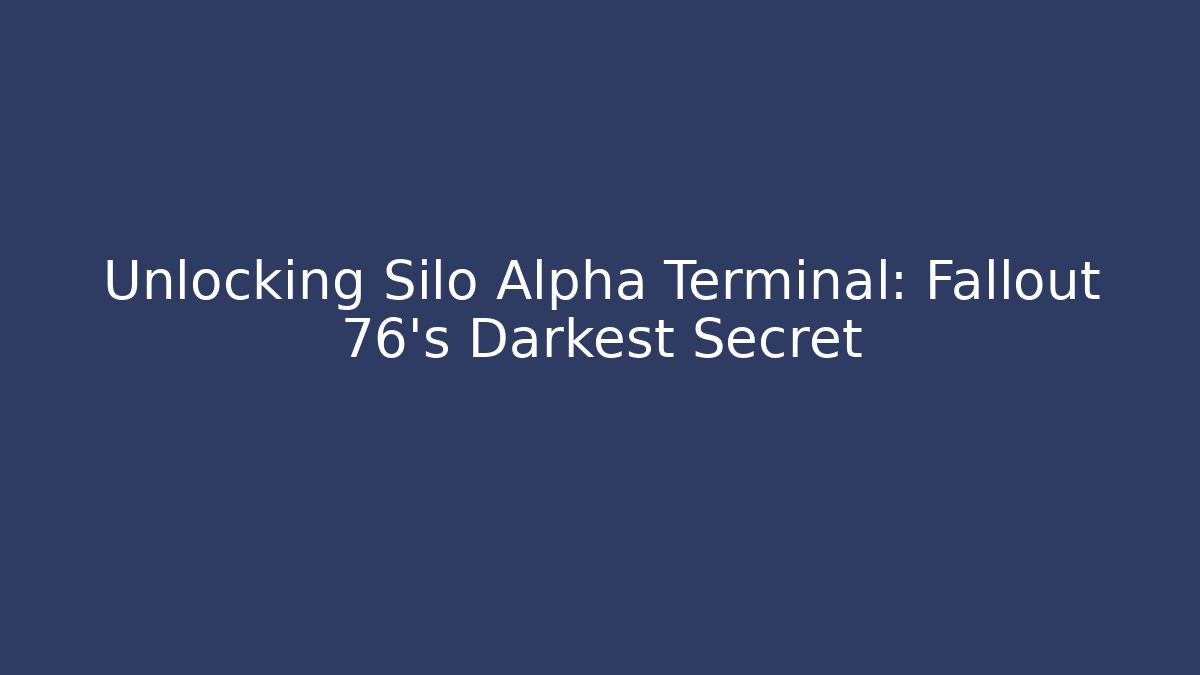 Unlocking Silo Alpha Terminal: Fallout 76's Darkest Secret