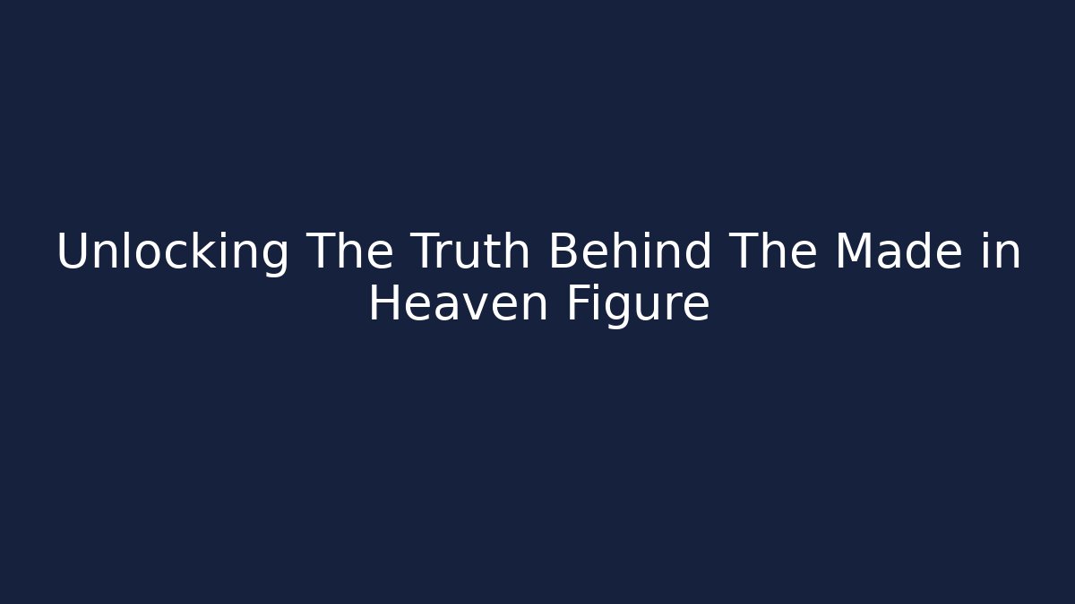 Unlocking The Truth Behind The Made in Heaven Figure