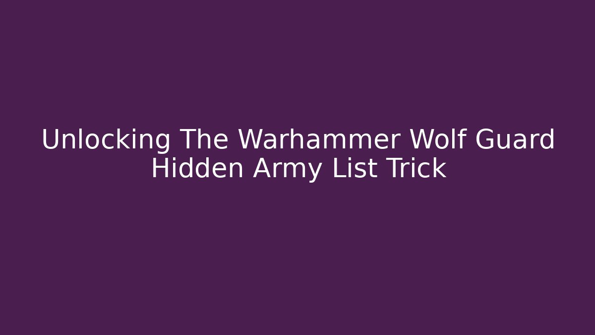 Unlocking The Warhammer Wolf Guard Hidden Army List Trick