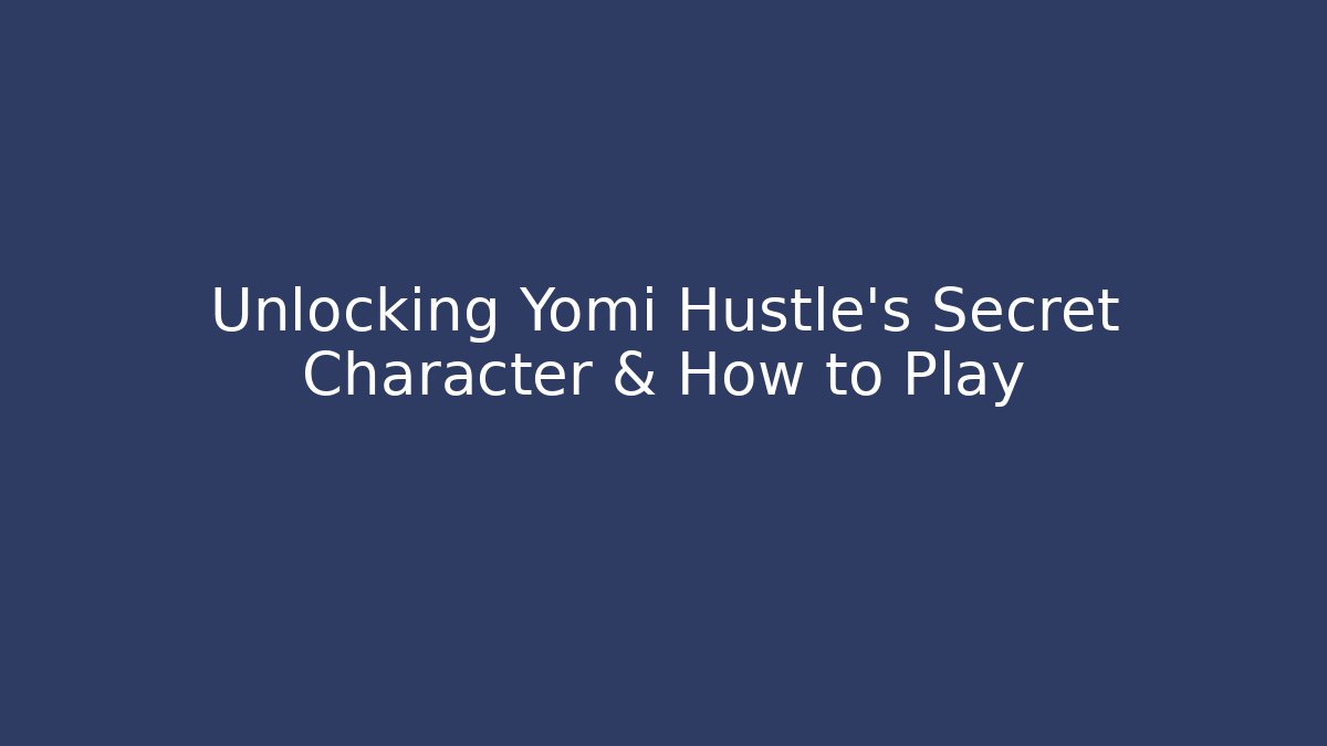 Unlocking Yomi Hustle's Secret Character & How to Play