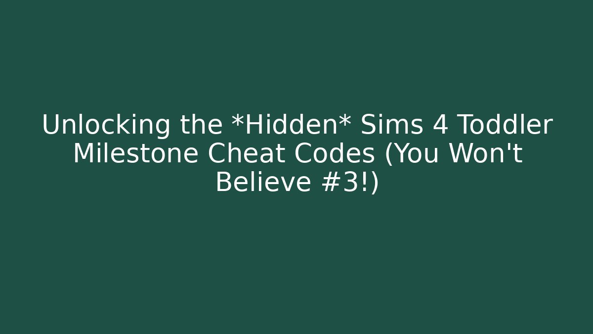 Unlocking the *Hidden* Sims 4 Toddler Milestone Cheat Codes (You Won't Believe #3!)