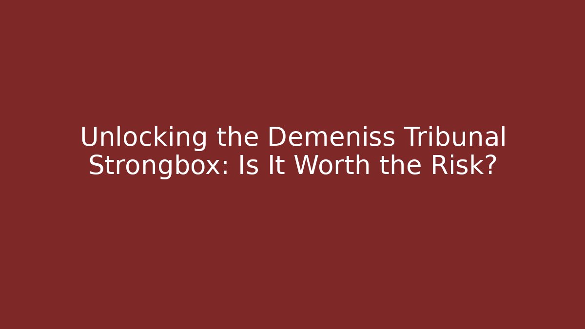Unlocking the Demeniss Tribunal Strongbox: Is It Worth the Risk?