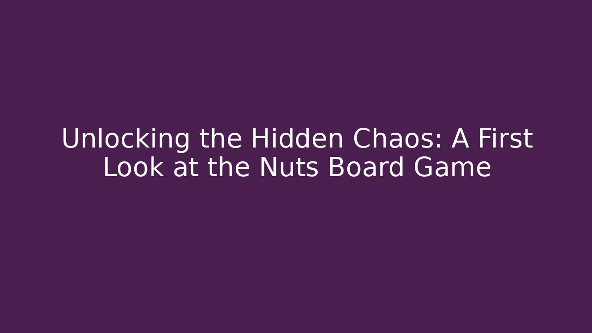 Unlocking the Hidden Chaos: A First Look at the Nuts Board Game