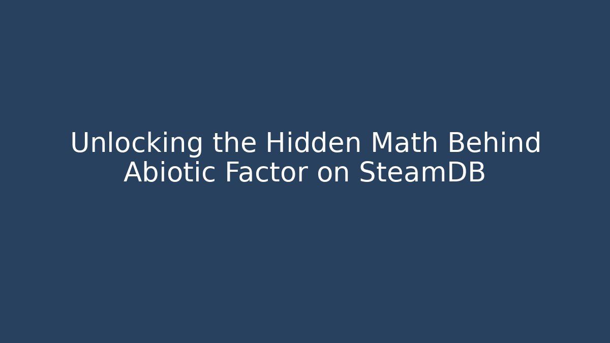 Unlocking the Hidden Math Behind Abiotic Factor on SteamDB - The Family Holidays
