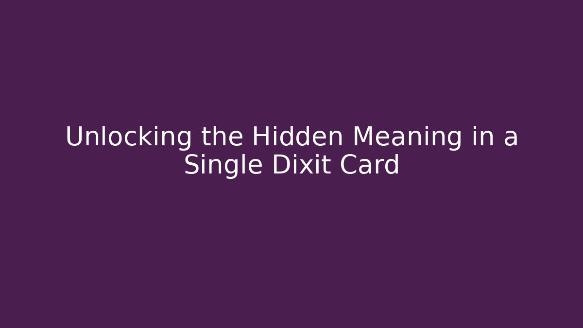 Unlocking the Hidden Meaning in a Single Dixit Card
