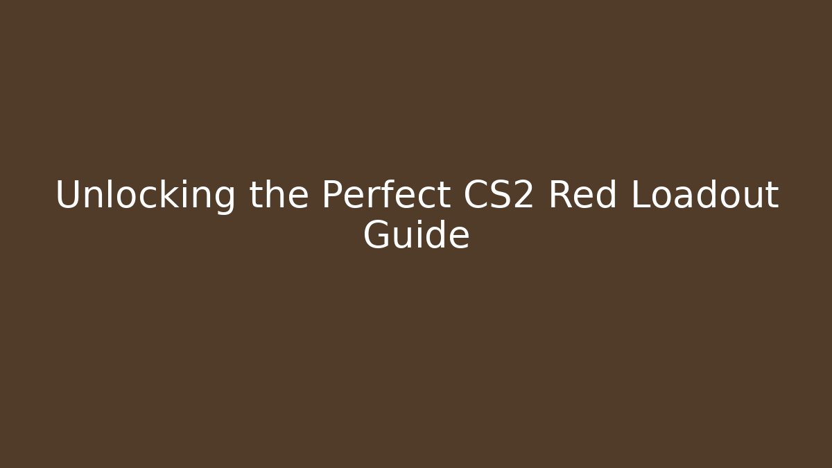 Unlocking the Perfect CS2 Red Loadout Guide