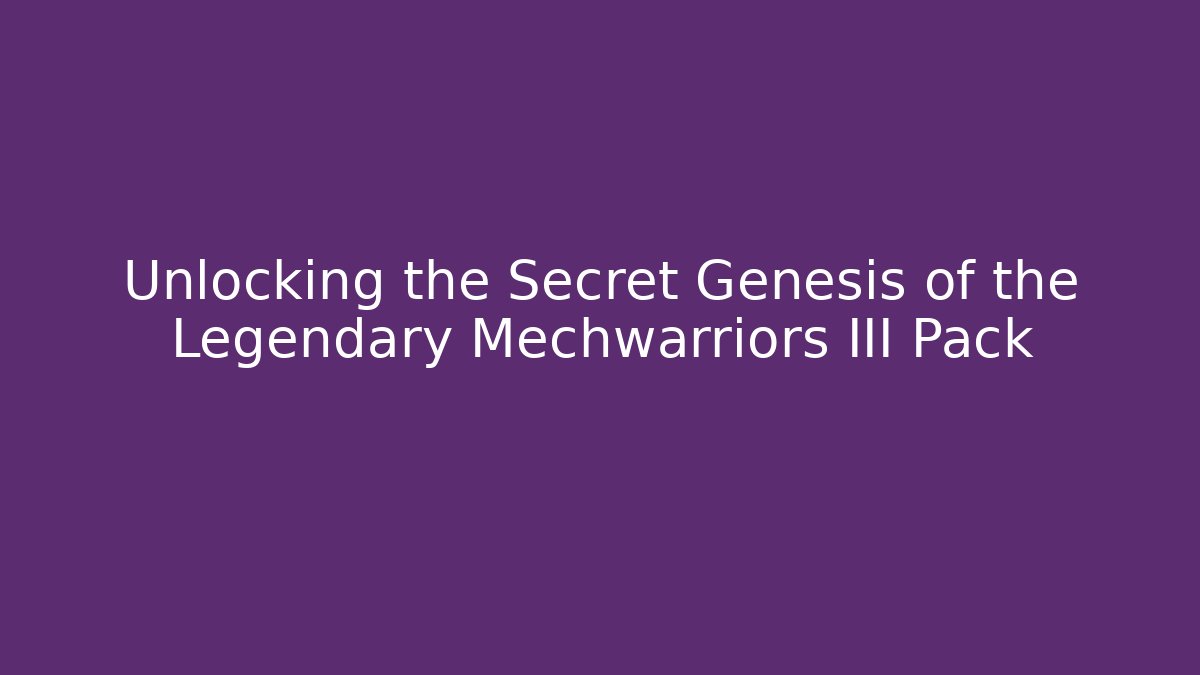 Unlocking the Secret Genesis of the Legendary Mechwarriors III Pack