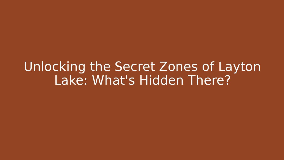 Unlocking the Secret Zones of Layton Lake: What’s Hidden There?