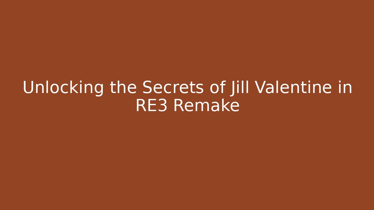 Unlocking the Secrets of Jill Valentine in RE3 Remake
