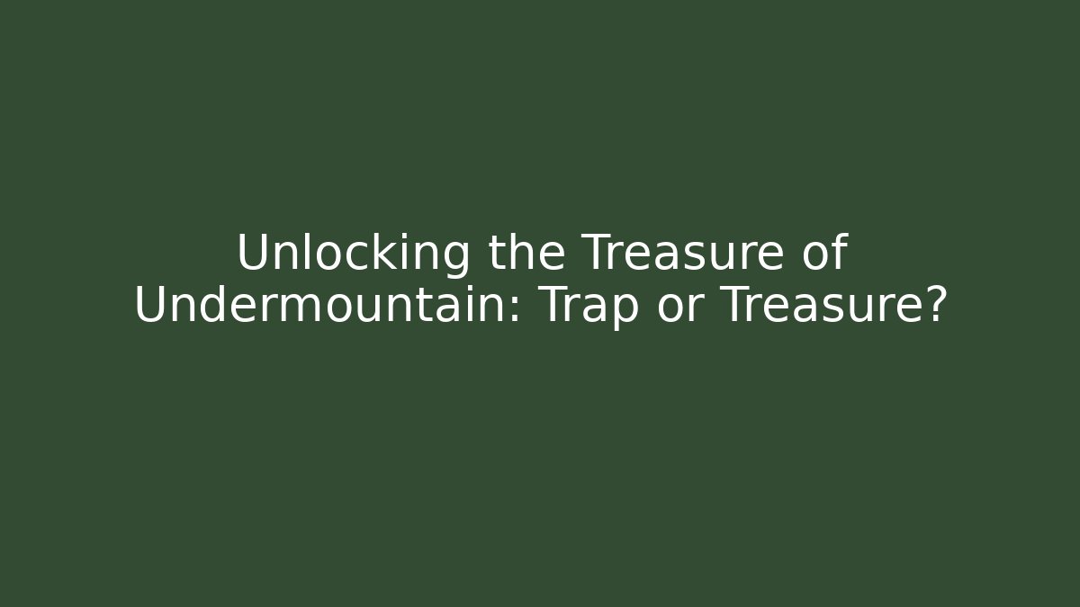 Unlocking the Treasure of Undermountain: Trap or Treasure?
