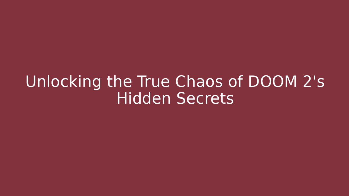 Unlocking the True Chaos of DOOM 2's Hidden Secrets