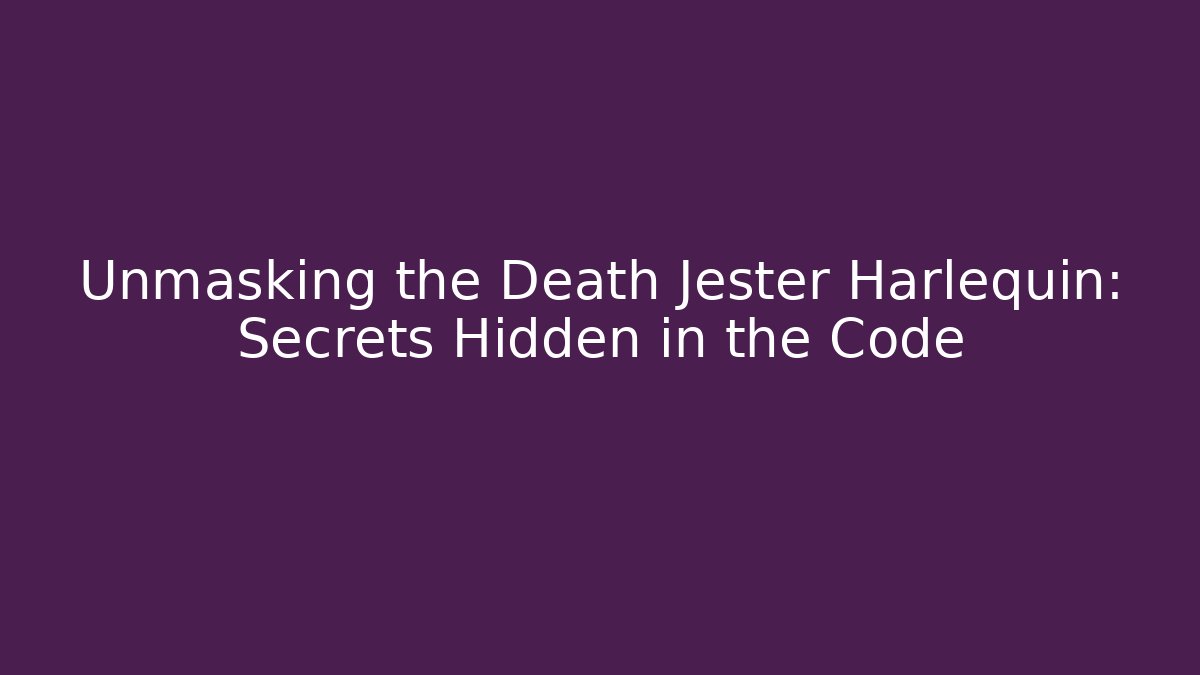 Unmasking the Death Jester Harlequin: Secrets Hidden in the Code