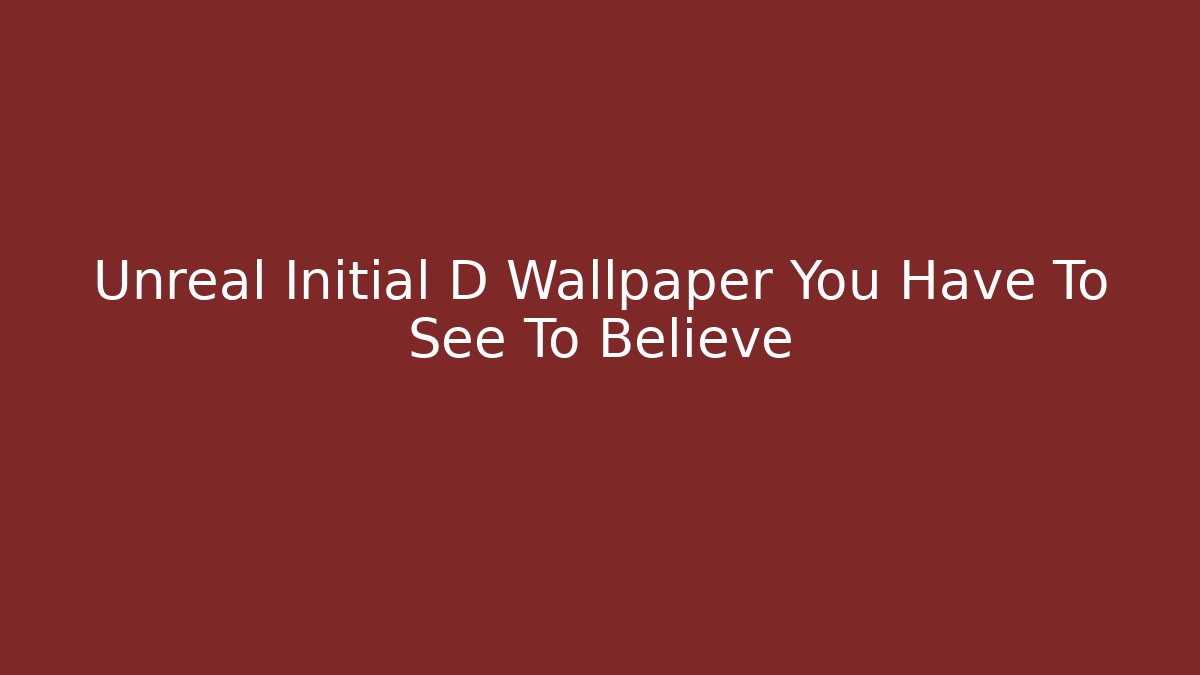 Unreal Initial D Wallpaper You Have To See To Believe