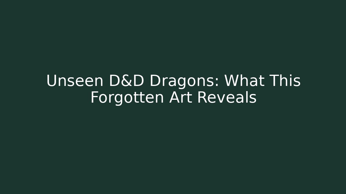 Unseen D&D Dragons: What This Forgotten Art Reveals - The Family Holidays
