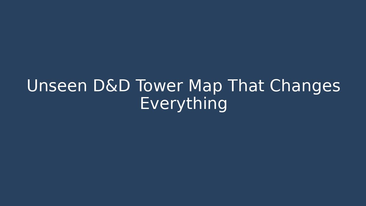 Unseen D&D Tower Map That Changes Everything