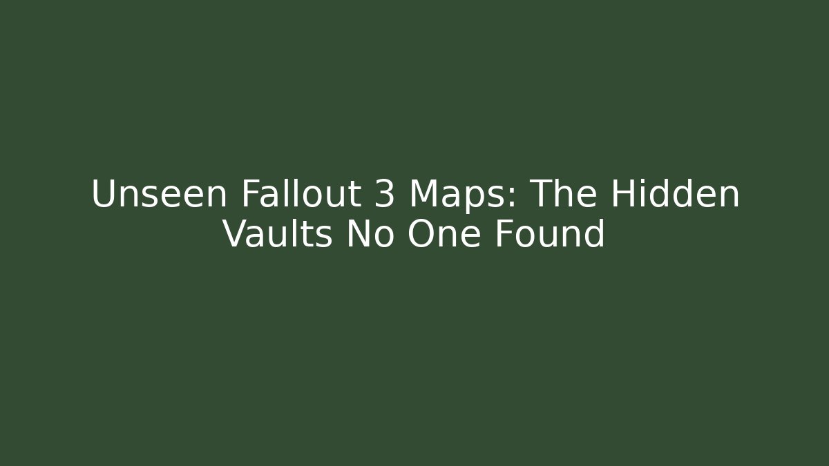 Unseen Fallout 3 Maps: The Hidden Vaults No One Found
