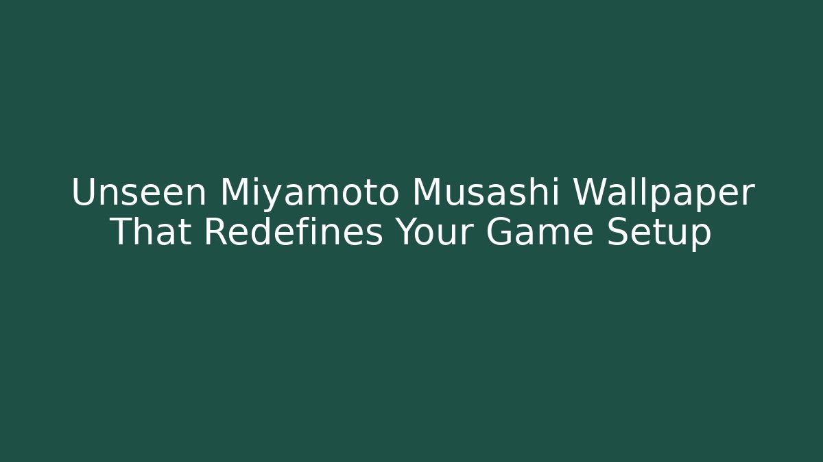 Unseen Miyamoto Musashi Wallpaper That Redefines Your Game Setup