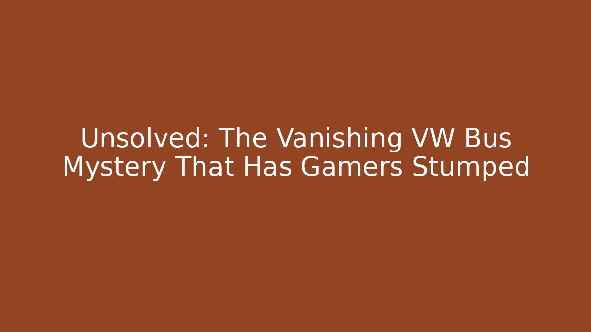Unsolved: The Vanishing VW Bus Mystery That Has Gamers Stumped