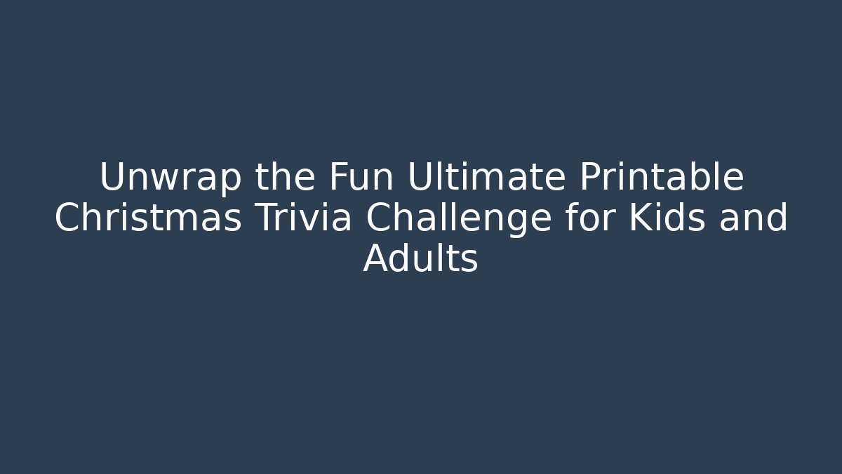 Unwrap the Fun Ultimate Printable Christmas Trivia Challenge for Kids and Adults