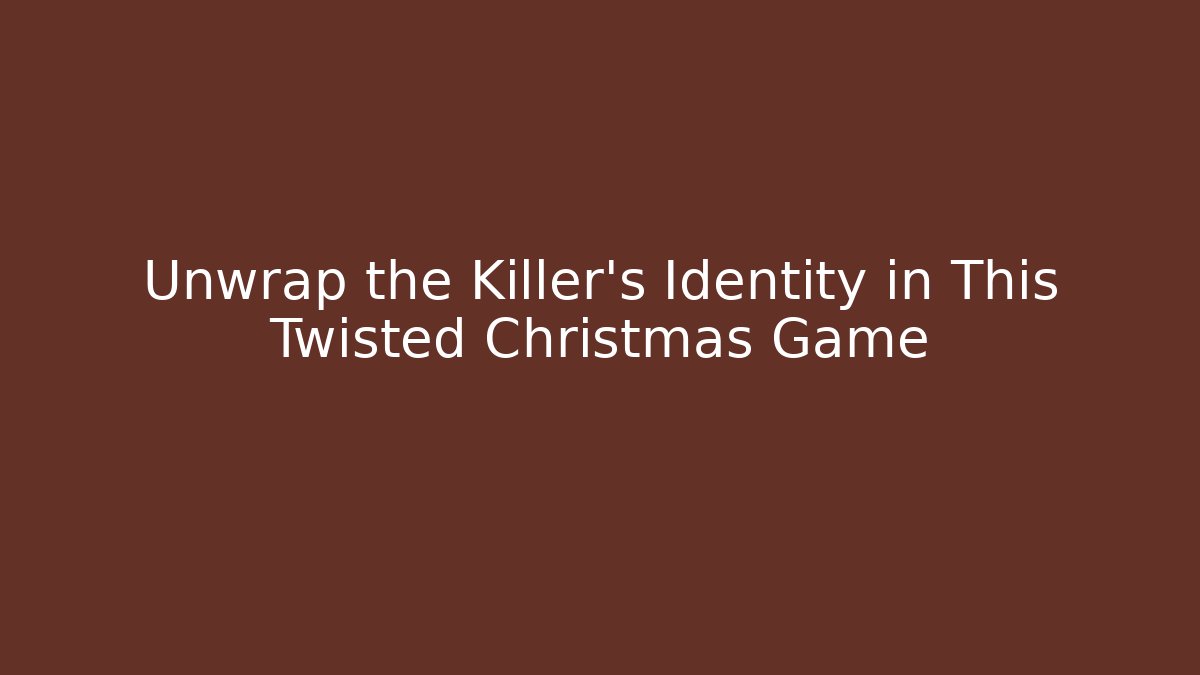 Unwrap the Killer's Identity in This Twisted Christmas Game