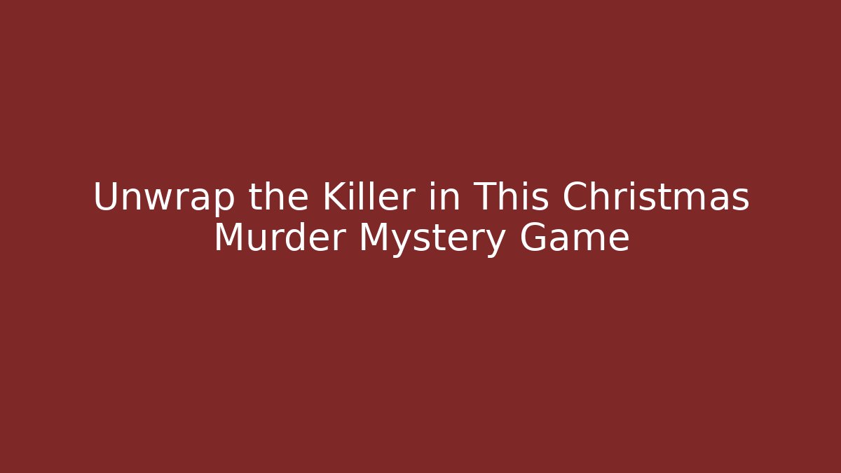 Unwrap the Killer in This Christmas Murder Mystery Game