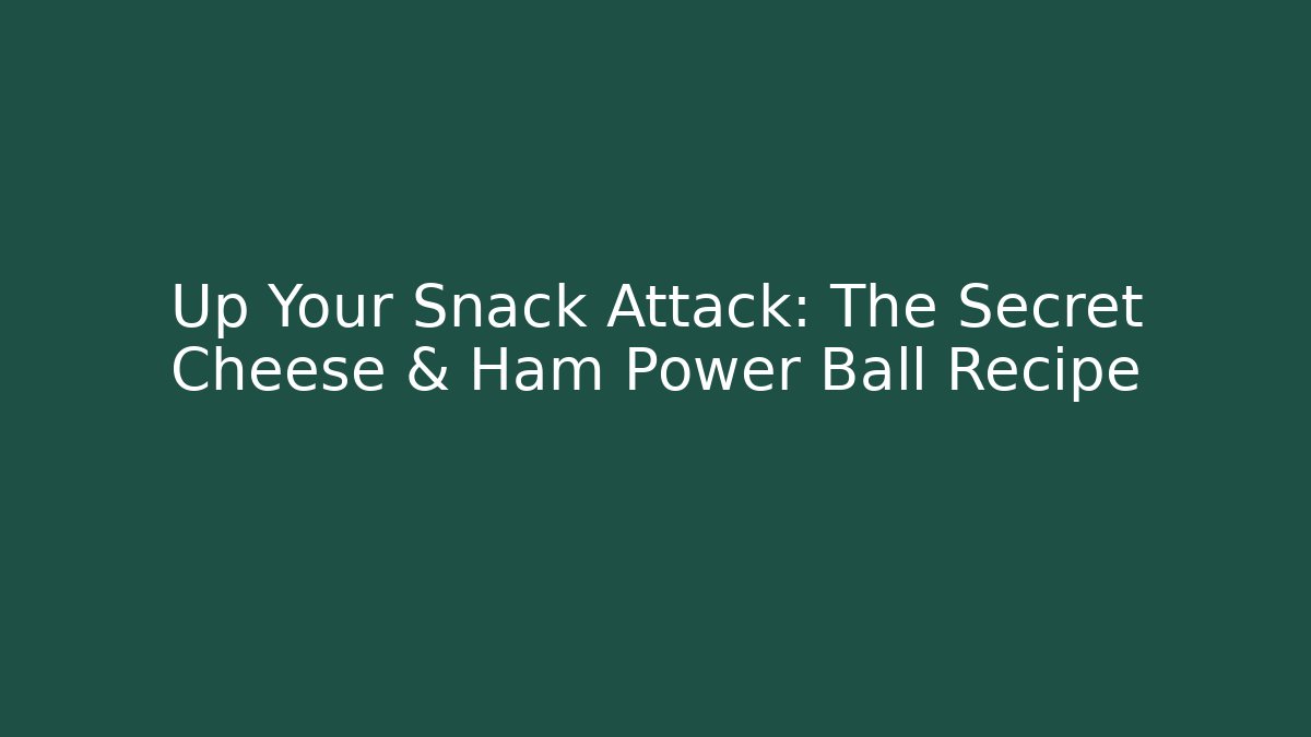 Up Your Snack Attack: The Secret Cheese & Ham Power Ball Recipe