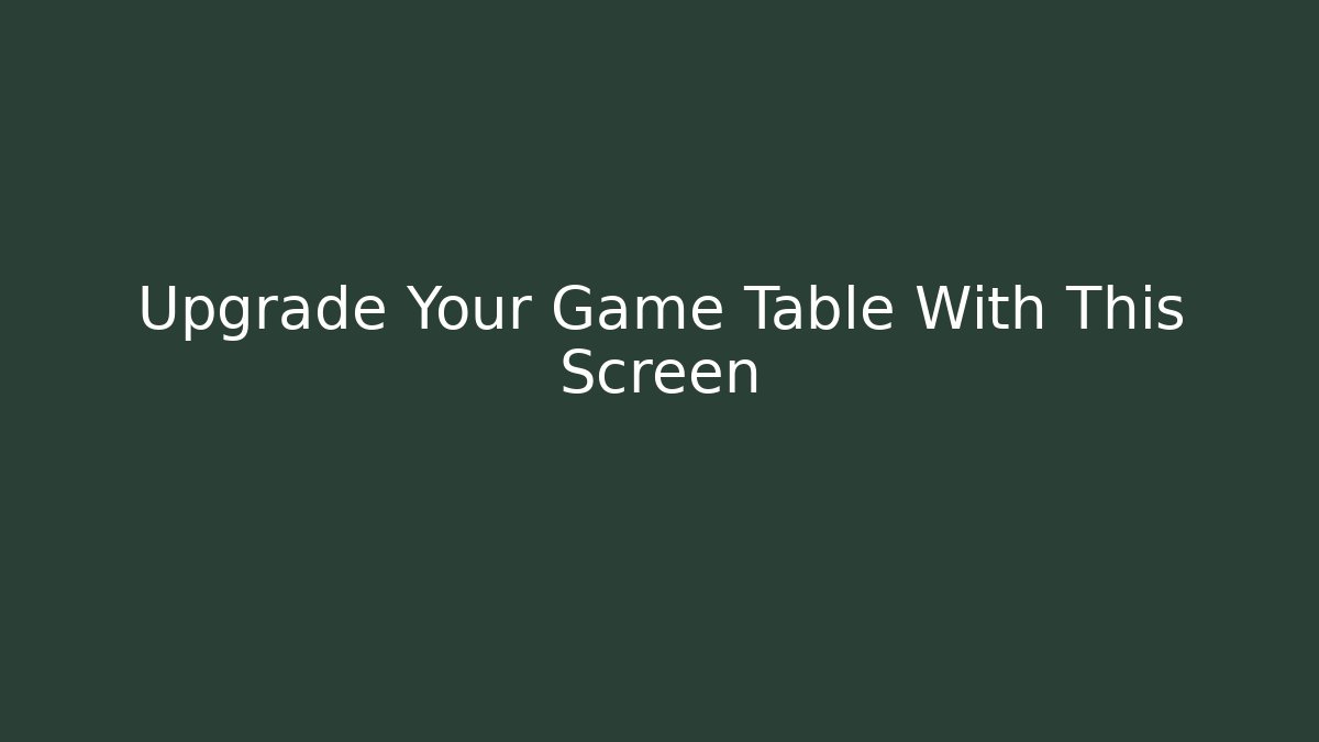 Upgrade Your Game Table With This Screen
