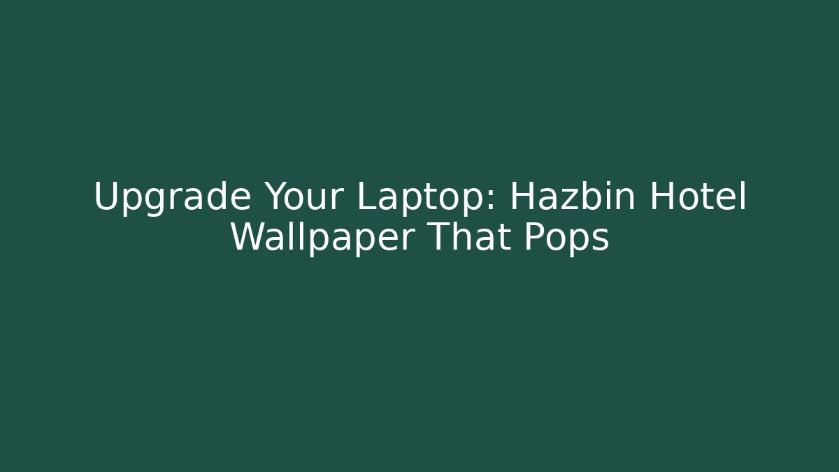 Upgrade Your Laptop: Hazbin Hotel Wallpaper That Pops