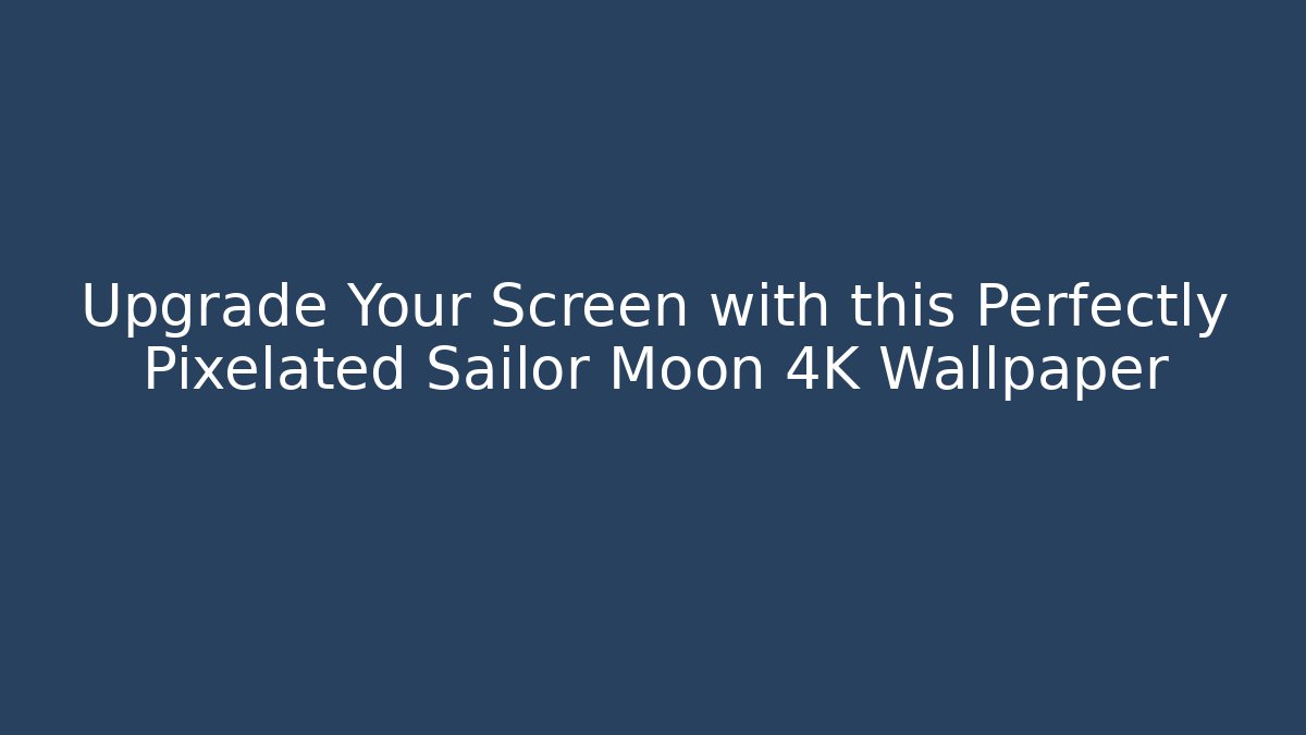 Upgrade Your Screen with this Perfectly Pixelated Sailor Moon 4K Wallpaper