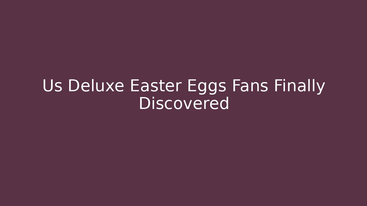 Us Deluxe Easter Eggs Fans Finally Discovered - The Family Holidays