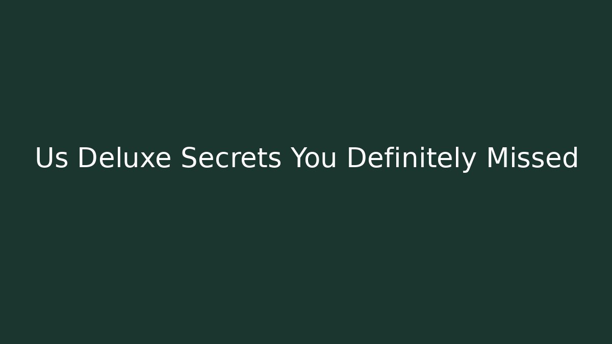 Us Deluxe Secrets You Definitely Missed - The Family Holidays