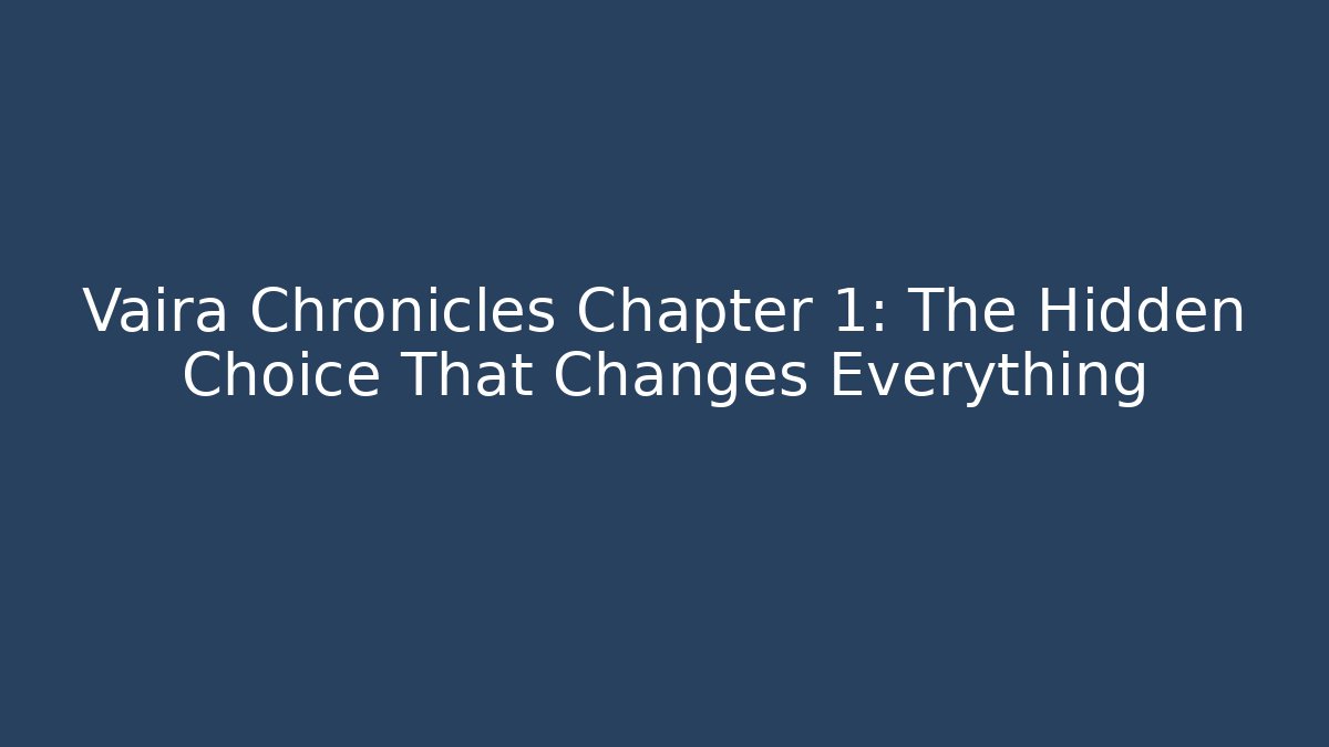 Vaira Chronicles Chapter 1: The Hidden Choice That Changes Everything
