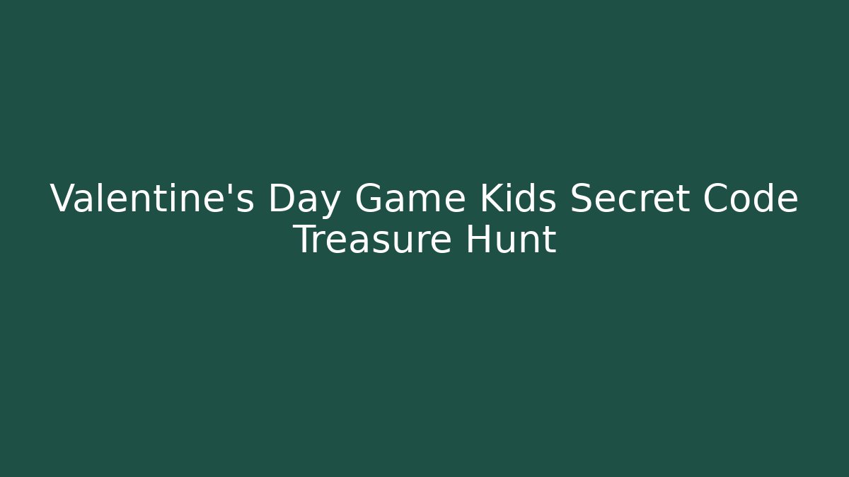 Valentine's Day Game Kids Secret Code Treasure Hunt