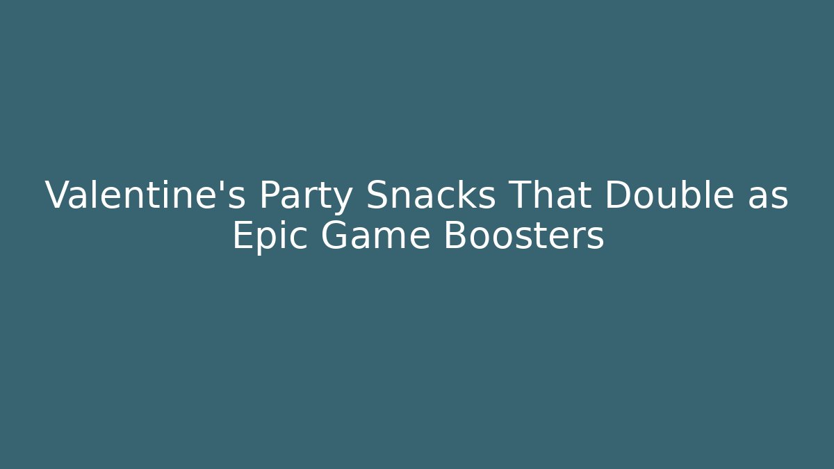 Valentine's Party Snacks That Double as Epic Game Boosters