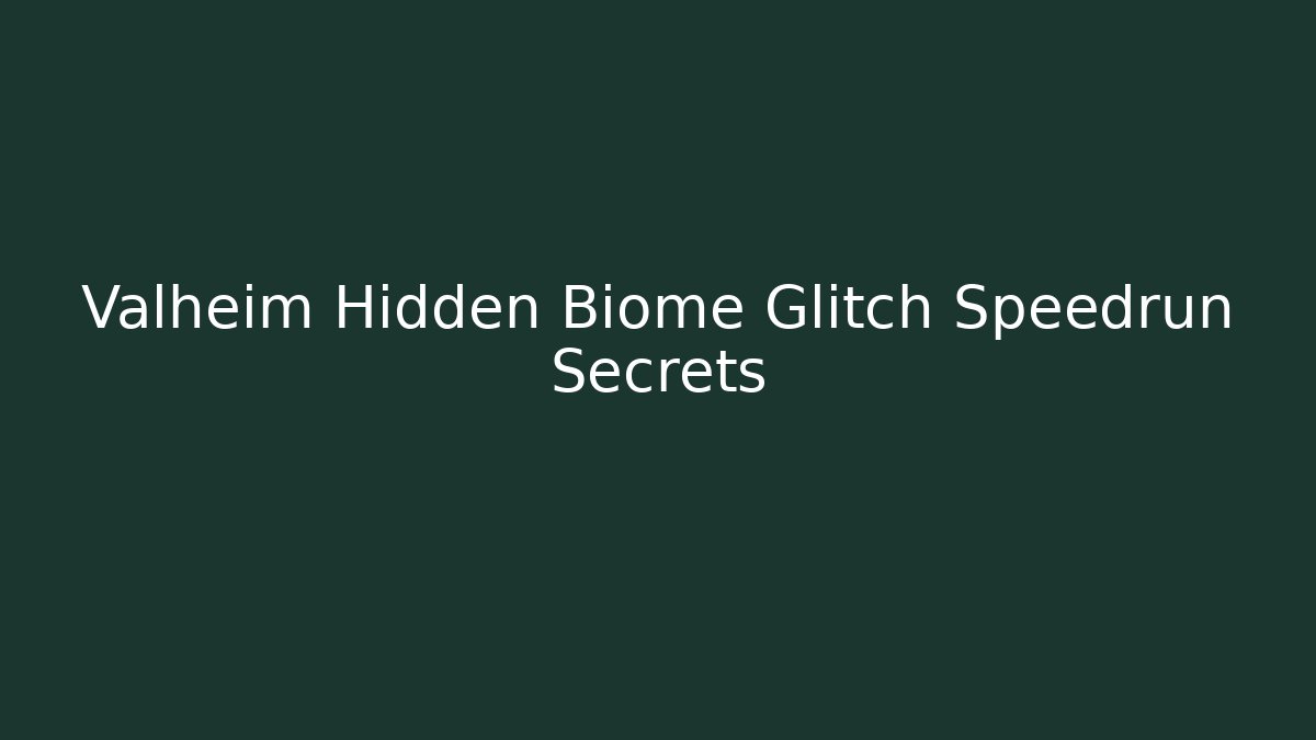 Valheim Hidden Biome Glitch Speedrun Secrets